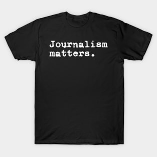 Journalism Matters Journalism News Media Reporter Journalist T-Shirt